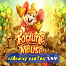 subway surfes 1.99